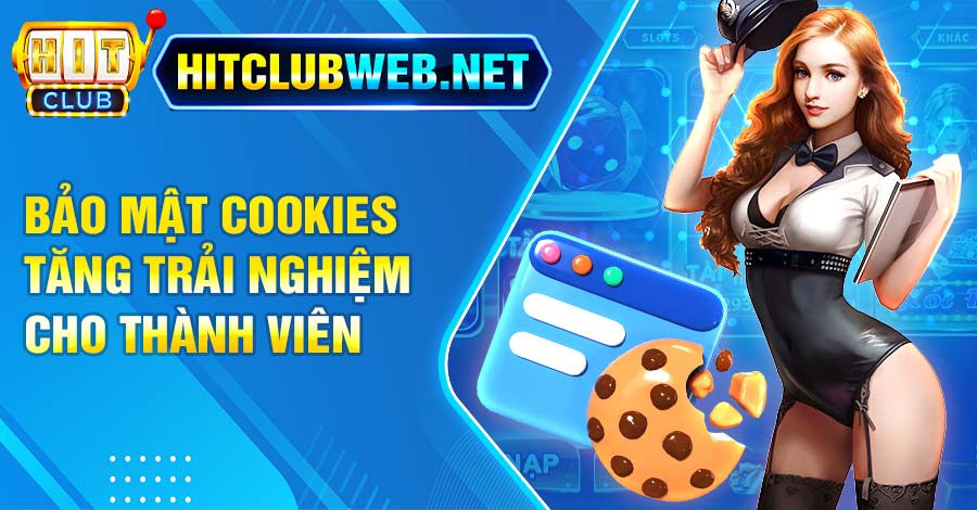 Bảo mật cookies tăng trải nghiệm cho thành viên