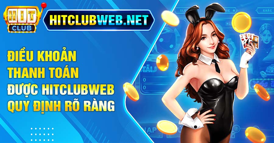 Điều khoản thanh toán được Hitclubweb quy định rõ ràng