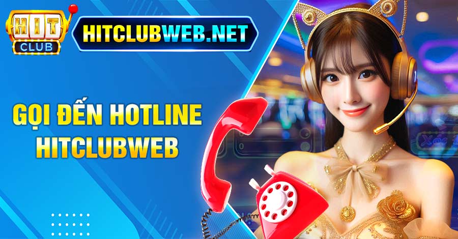 Gọi đến hotline Hitclubweb khi gặp sự cố cần giải quyết