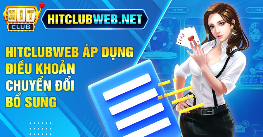 Hitclubweb áp dụng điều khoản chuyển đổi bổ sung