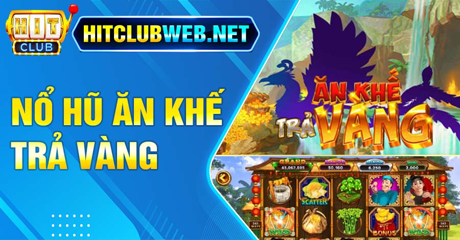 Nổ Hũ Ăn Khế Trả Vàng Hitclubweb